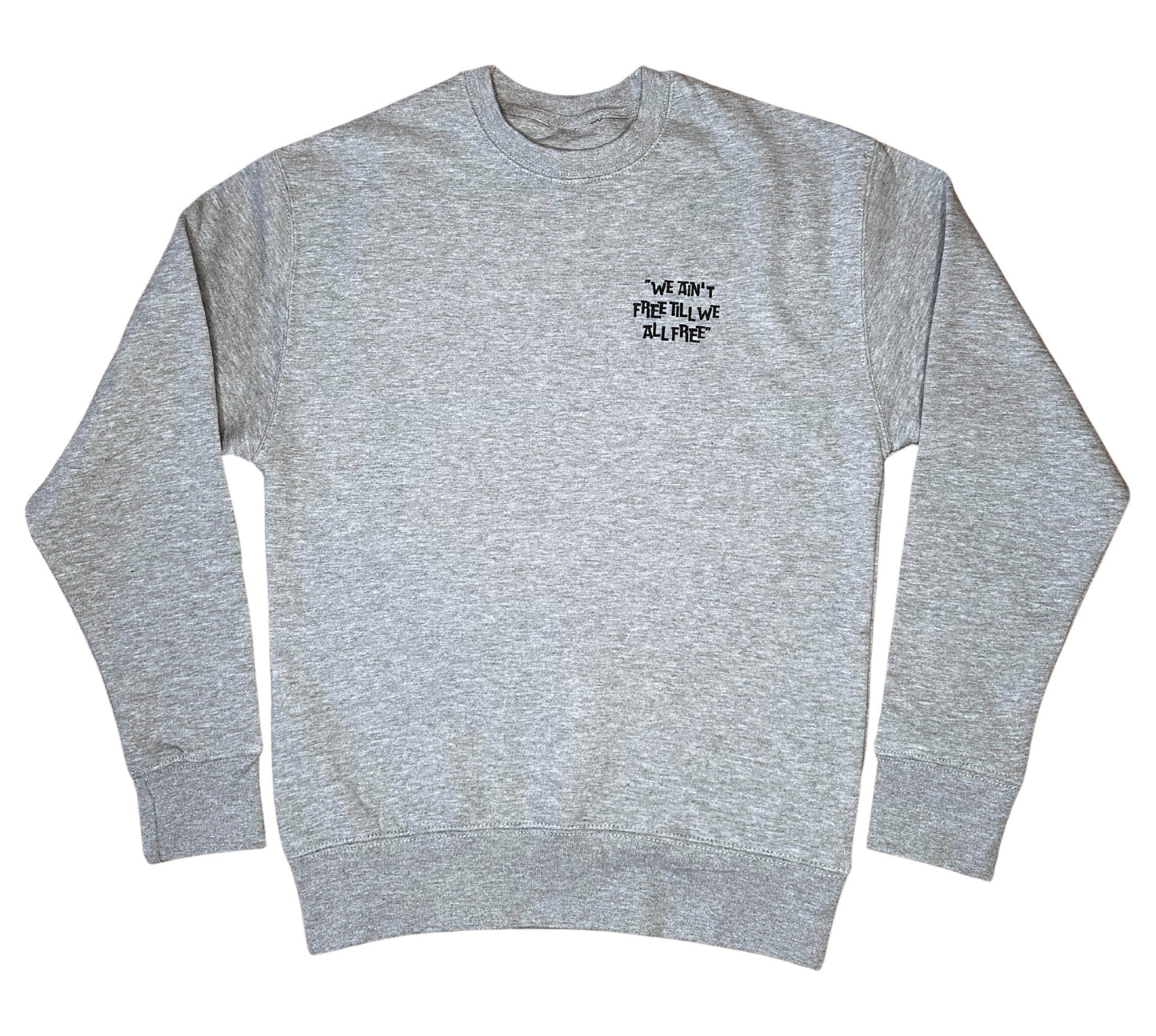 We Ain’t Free Till We All Free Tee Crewneck Sweater